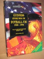 GUINNES STORE BOK OM FOTBALL VM 1930-1994. Alle høydepunkter siden 1960. 1994.