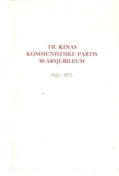 TIL KINAS KOMMUNISTISKE PARTIS 50- ÅRSJUBILEUM. 1971