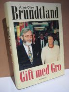 Brundtland, Olav Arne: Gift med Gro. 1996