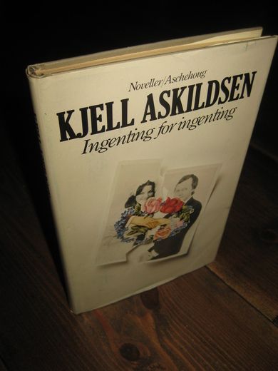 ASKILDSEN, KJELL: Ingenting for ingenting. 1982,