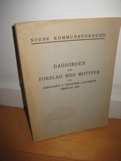 NORSK KOMMUNEFORBUND: DAGSORDEN OG FORSLAG MED MOTIVER til forbundets 9. ordinære landsmøte, februar 1950.