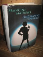 MATHEWS, FRANCINE: ONDSKAPENS LABYRINT. 2003.