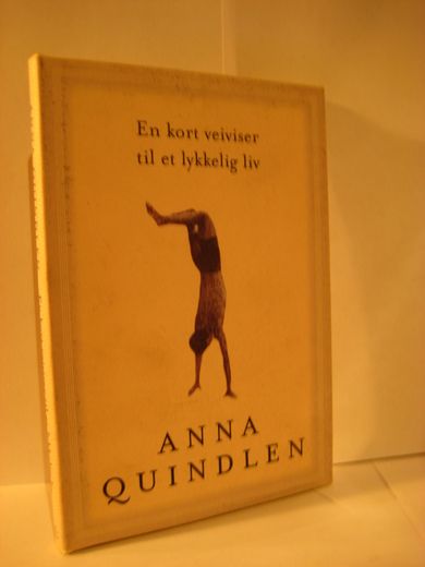 Quindlen: En kort veiviser til et lykkelig liv. 2001.