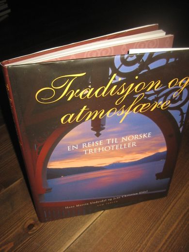 Underdal / Eldal: Tradisjon og atmosfære. En reise til norske trehoteller. 2007.