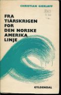 Gierløff, Christian: FRA TIÅRSKRIGEN FOR DEN NORSKE AMERIKALINJE. 1960.