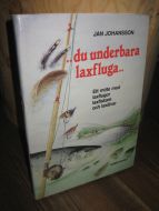 Johansson: du underbara laxfluga…1990.