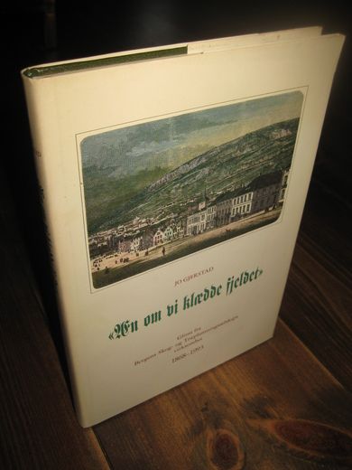 GJERSTAD, JO: Men om vi klædde fjeldet. Glimt fra Bergens Skog- og Træplantingsselskaps virksomhet 1868-1993. 1993. 