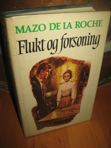 DE LA ROCHE, MAZO: Flukt og forsoning.