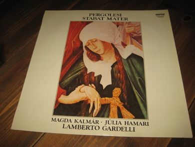 PERGOLESI STABAT MATER. MAGDA KALMAR- JULIA HAMARI -  LAMBERTO GARDELLI. 1981.