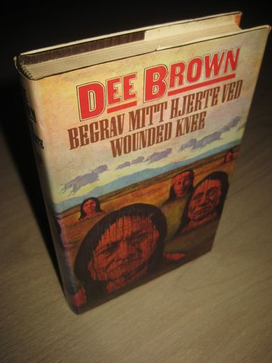 BROWN, DEE: BEGRAV MITT HJERTE VED WOUNDED KNEE. 1982. 