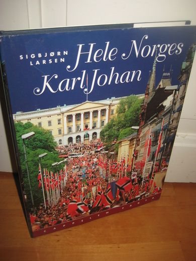 LARSEN, SIGBJØRN: Hele Norges Karl Johan. 1996.