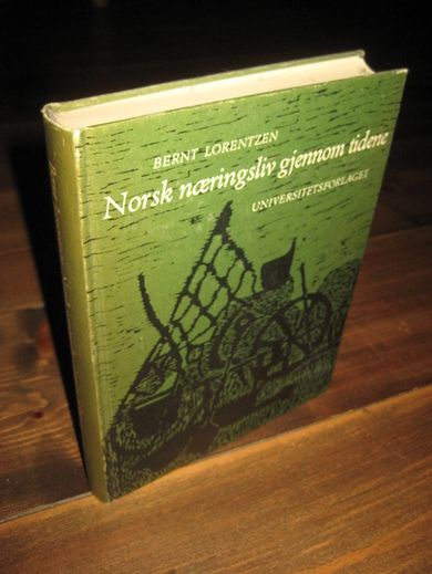 LORENTZEN, BERNT: Norsk næringsliv gjnnom tidene. 1969. 