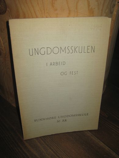 UNGDOMSSKULEN I ARBEID OG FEST. SUNNMØRE UNGDOMSSKULE 50 ÅR.  1908-1958.