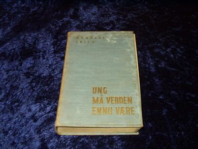 Grieg, Nordahl:UNG MÅ VERDEN VÆRE.  1938