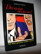 TANNEN: DET ER IKKE DET JEG SIER! Når menn og kvinner snakker sammen. 1991.