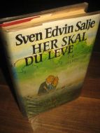 SALJE, SVEN EDVIN: HER SKAL DU LEVE. 1975