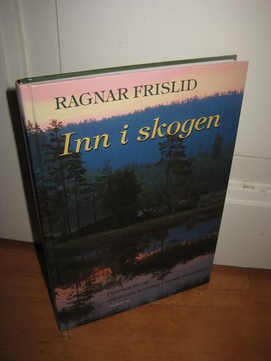 FRISLID: Inn i skogen. Dyrenes liv og vekstenes hverdag i norsk skognatur. 1995.