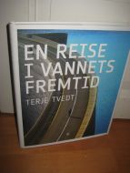 TVEDT: EN REISE I VANNETS FREMTID. 2007.