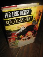 BORGE, PER ERIK: KONDORENS FLUKT. 1993.