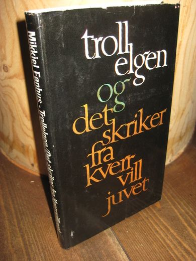 Fønhus: trollelgen og det skriker fra kverrvilljuvet. 1976.