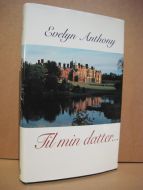 Anthony, Evelyn: Til min datter. 1998.