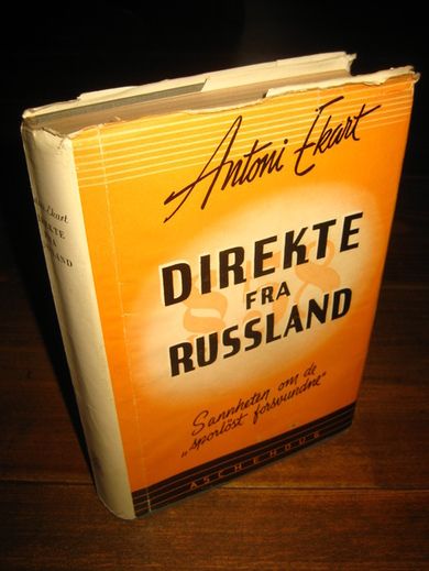 EKART, ANTONI: DIREKTE FRA RUSSLAND. Sannheten om 