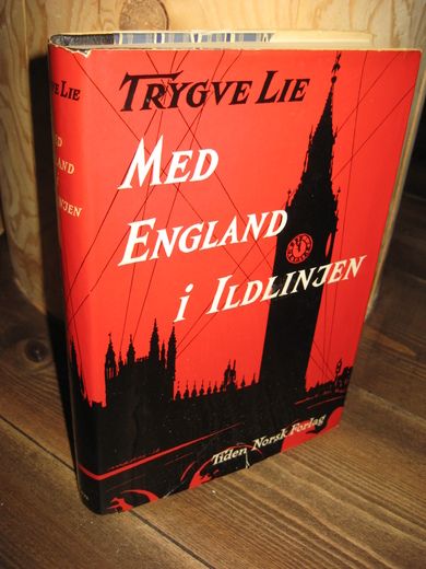 LIE, TRYGVE: MED ENGLAND I ILDLINJEN. 1940-42. 1. utgave 1956.