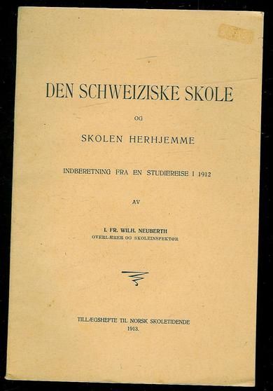 NEUBERTH: DEN SCHWEIZISKE SKOLE OG SKOLEN HERHJEMME. 1913