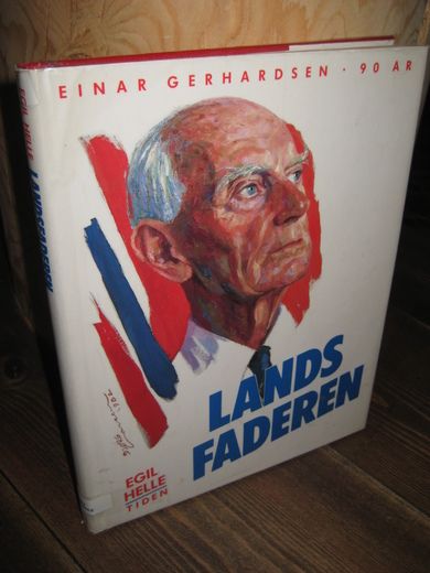 HELLE, EGIL: LANDSFADEREN. Einar Gerhardsen 90 år.  1987.