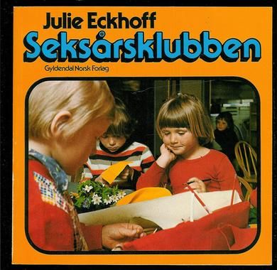 Eckhoff, Julie: Seksårsklubben. 1976.