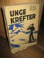 RUDI, OLAV. UNGE KREFTER. 1939.