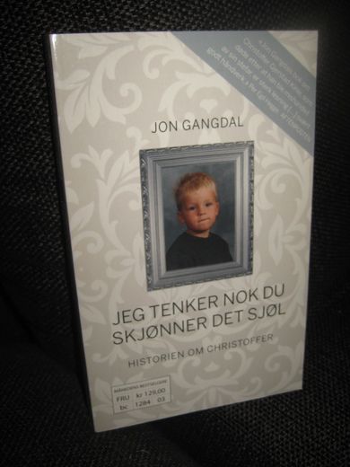 GANGDAL: JEG TENKER NOK DU SKJØNNER DET SJØL. Historien om Christoffer. 2011. 