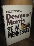 Morris, Desmond: SE PÅ MENNESKET. 1986.