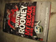 ROONEY, WAYNE. MY DECADE IN THE PREMIER LEAGUE. 2012.