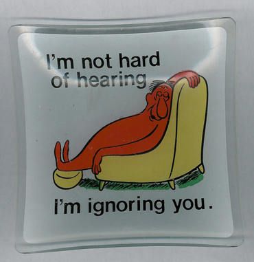 I`m not hard of hearing